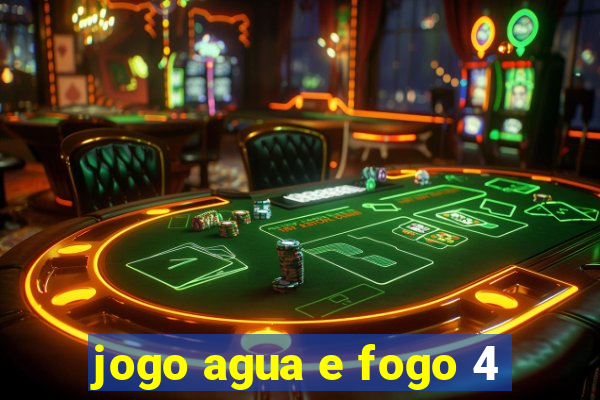 jogo agua e fogo 4